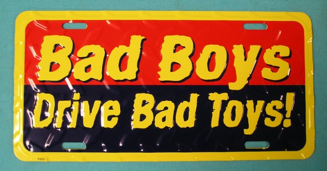 License Plate - "Bad Boys Drive Bad toys!"