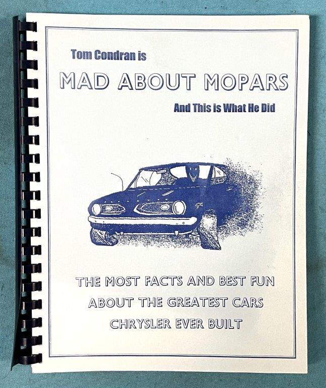 <b>"Mad About Mopars - Part II"</b>
Chapter 1: Mopar Technical Timeline 1957-1989
Chapter 2: What's an A-Body?
Chapter 3: What's an RB-383?
Chapter 4: Package Deals at the Dealership
Chapter 5: Hyper Pack Cars
Chapter 6: Max Wedge Cars
Chapter 7: "D" Darts
Chapter 8: Technical Issues and Upgrades
Chapter 9: True Stories - Mopars in Action
Chapter 10: Obsolete and Fossil Numbers
