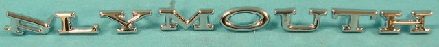 Hood letters - Full set "PLYMOUTH" - discount exempt.  Original Chrysler part numbers are:
2582 767 (P), 2582 768 (L), 2582 769 (Y), 2528 770 (M), 2582 771 (O), 2582 772 (U), 2582 773 (T), and 2582 774 (H).